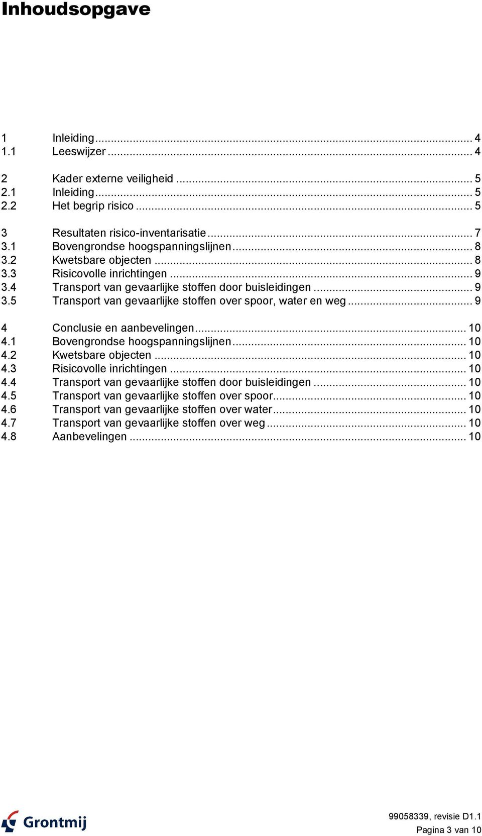 .. 9 Transport van gevaarlijke stoffen over spoor, water en weg... 9 4 Conclusie en aanbevelingen... 10 4.1 Bovengrondse hoogspanningslijnen... 10 4.2 Kwetsbare objecten... 10 4.3 Risicovolle inrichtingen.