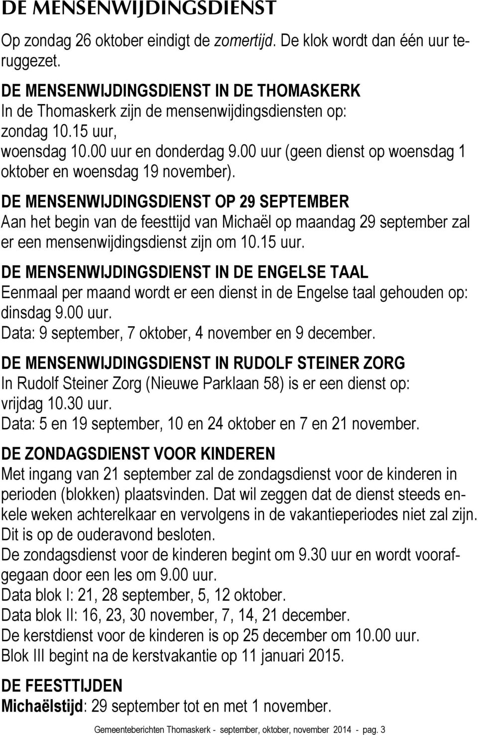 00 uur (geen dienst op woensdag 1 oktober en woensdag 19 november).