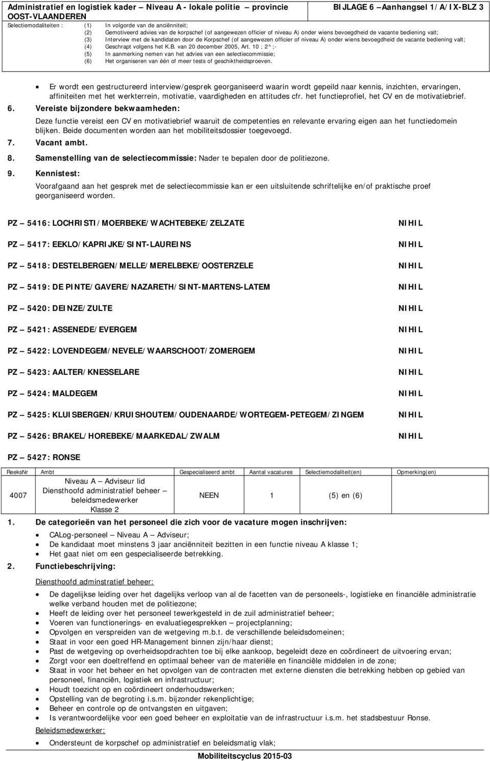 Vereiste bijzondere bekwaamheden: Deze functie vereist een CV en motivatiebrief waaruit de competenties en relevante ervaring eigen aan het functiedomein blijken.