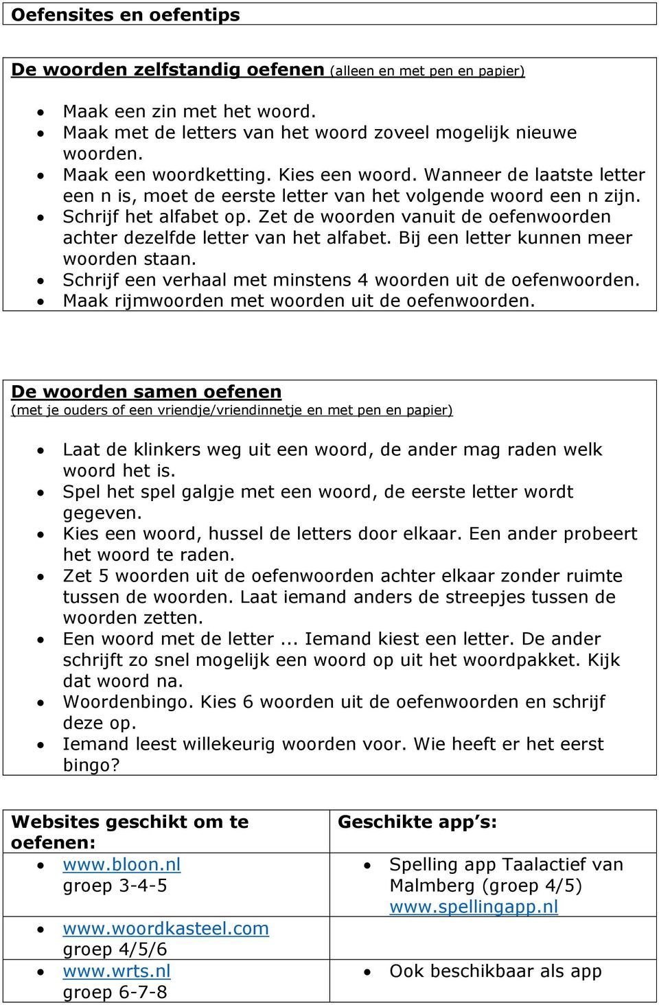 Zet de woorden vanuit de oefenwoorden achter dezelfde letter van het alfabet. Bij een letter kunnen meer woorden staan. Schrijf een verhaal met minstens 4 woorden uit de oefenwoorden.