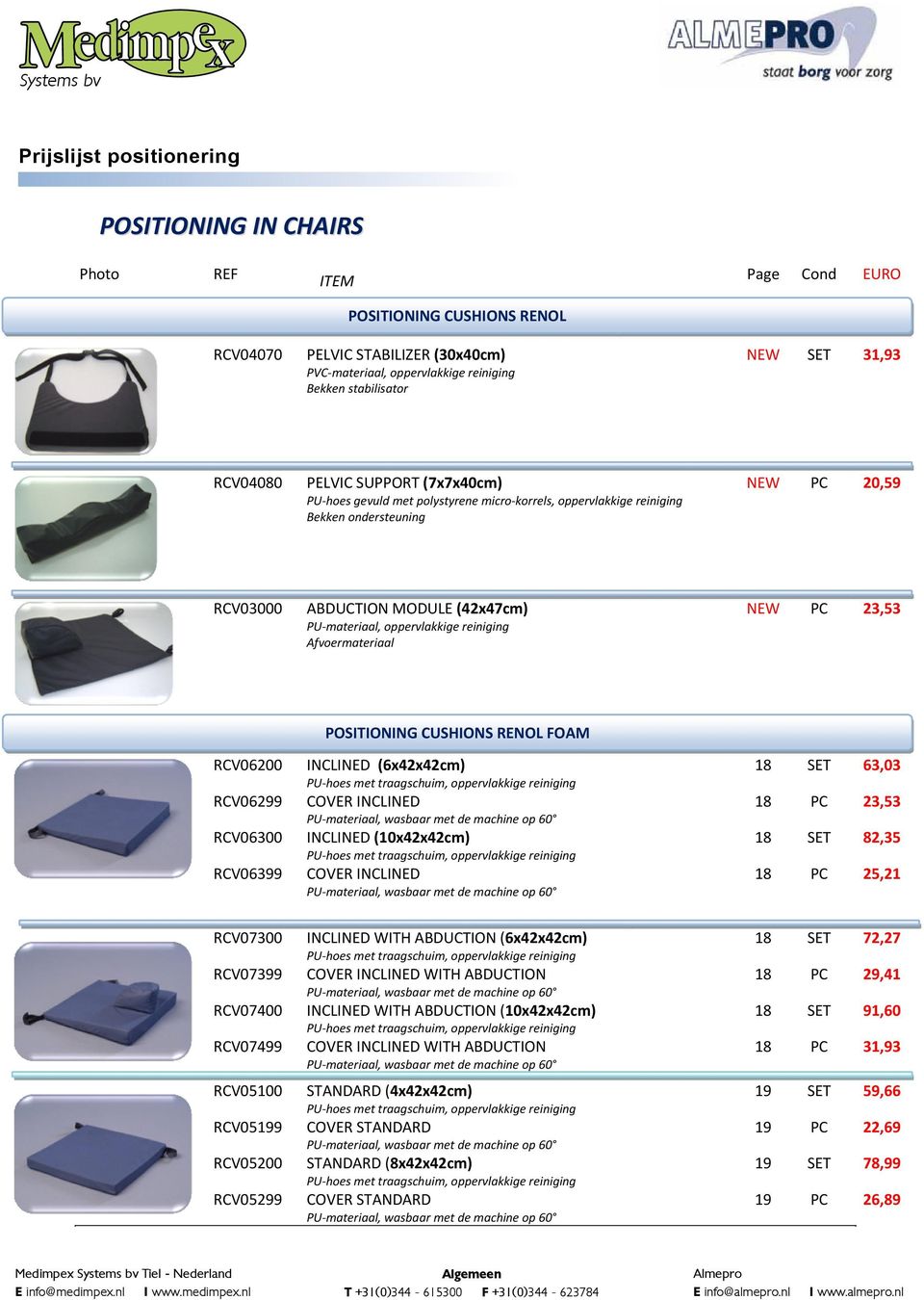 ABDUCTION MODULE (42x47cm) PU materiaal, oppervlakkige reiniging Afvoermateriaal NEW PC 23,53 POSITIONING CUSHIONS RENOL FOAM RCV06200 RCV06299 RCV06300 RCV06399 INCLINED (6x42x42cm) PU hoes met