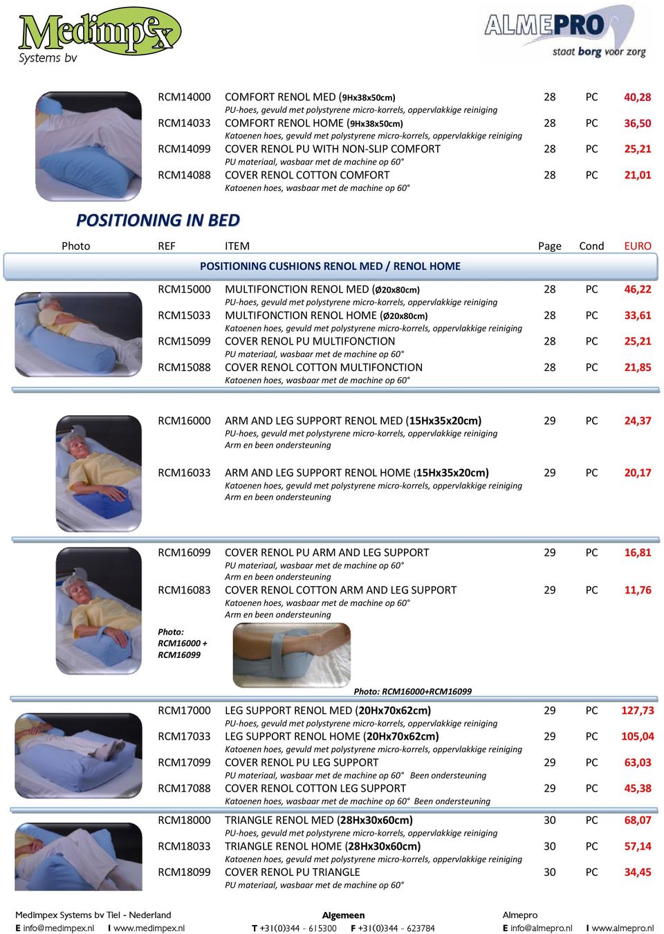 07 28 PC 36,50 40,34 28 PC 25,21 28 PC 21,01 POSITIONING IN BED POSITIONING CUSHIONS RENOL MED / RENOL HOME RCM15000 RCM15033 RCM15099 RCM15088 MULTIFONCTION RENOL MED (Ø20x80cm) MULTIFONCTION RENOL