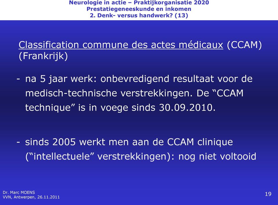 werk: onbevredigend resultaat voor de medisch-technische verstrekkingen.