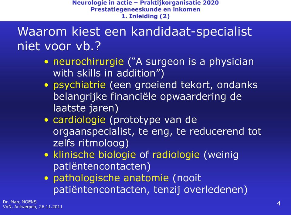 belangrijke financiële opwaardering de laatste jaren) cardiologie (prototype van de orgaanspecialist, te eng, te