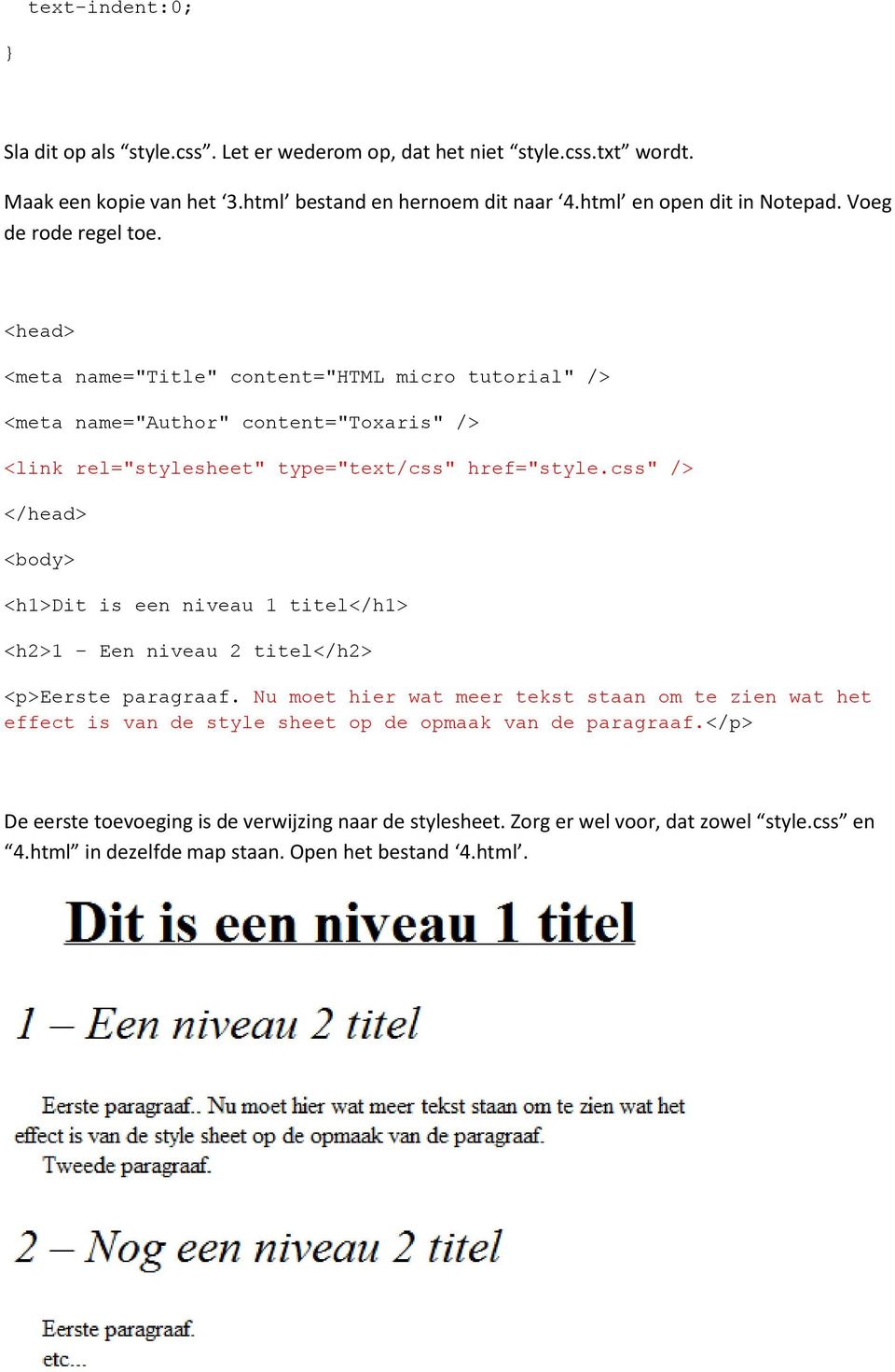 css" /> </head> <body> <h1>dit is een niveau 1 titel</h1> <h2>1 Een niveau 2 titel</h2> <p>eerste paragraaf.