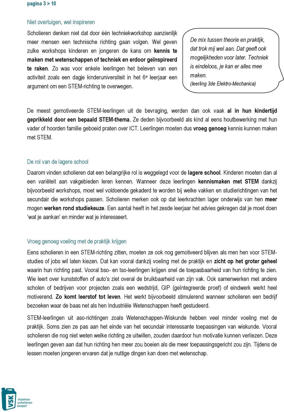 Zo was voor enkele leerlingen het beleven van een activiteit zoals een dagje kinderuniversiteit in het 6 e leerjaar een argument om een STEM-richting te overwegen.