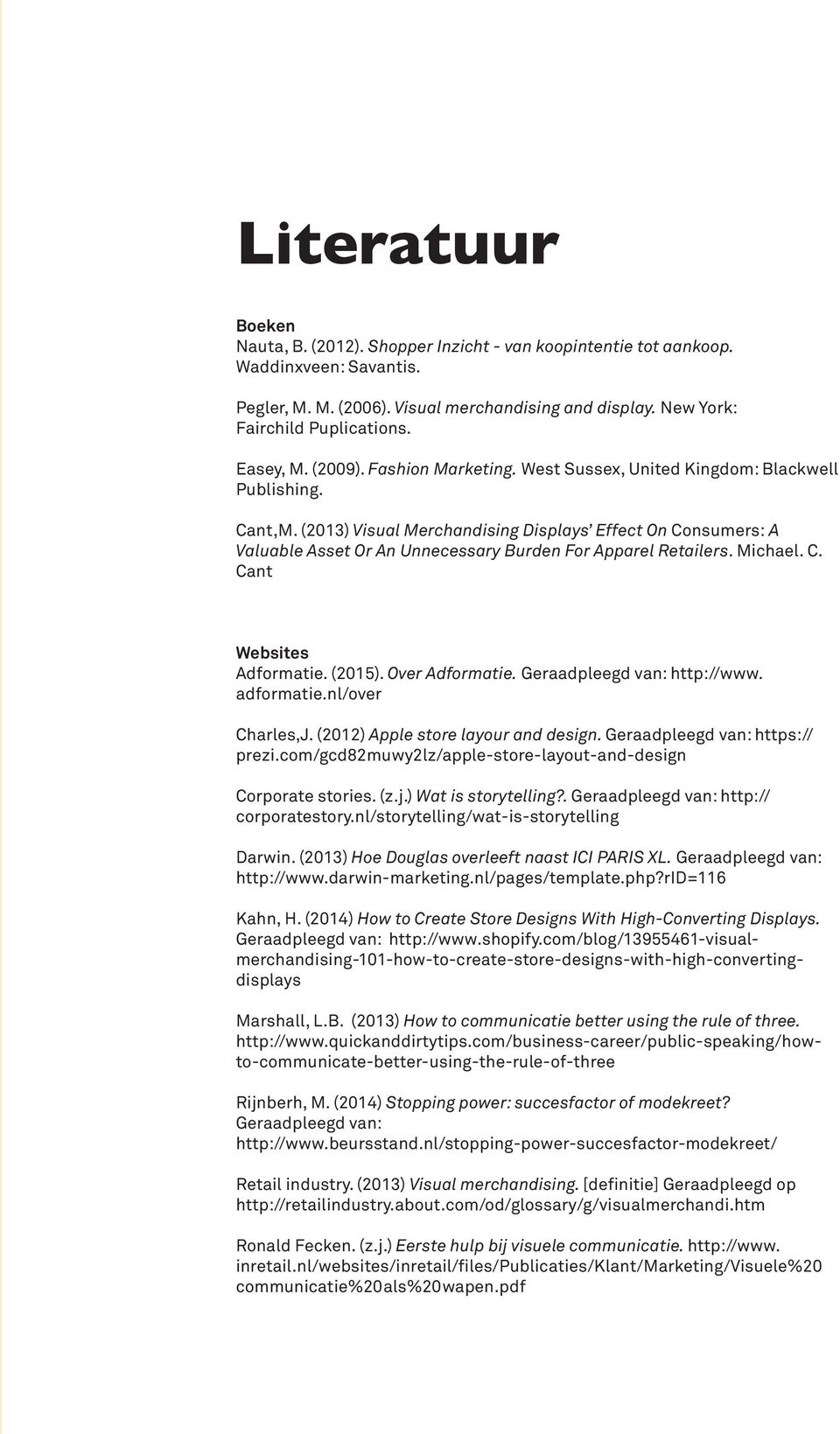 (2013) Visual Merchandising Displays Effect On Consumers: A Valuable Asset Or An Unnecessary Burden For Apparel Retailers. Michael. C. Cant Websites Adformatie. (2015). Over Adformatie.
