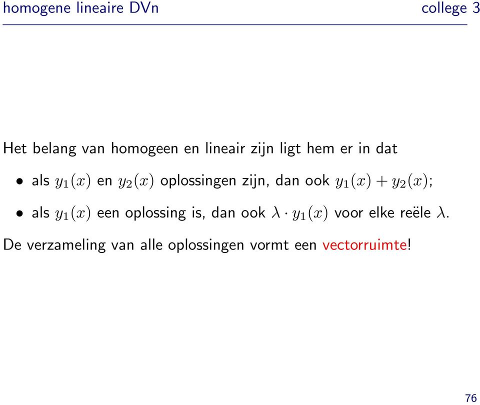 ook y 1 (x) + y 2 (x); als y 1 (x) een oplossing is, dan ook λ y 1 (x)