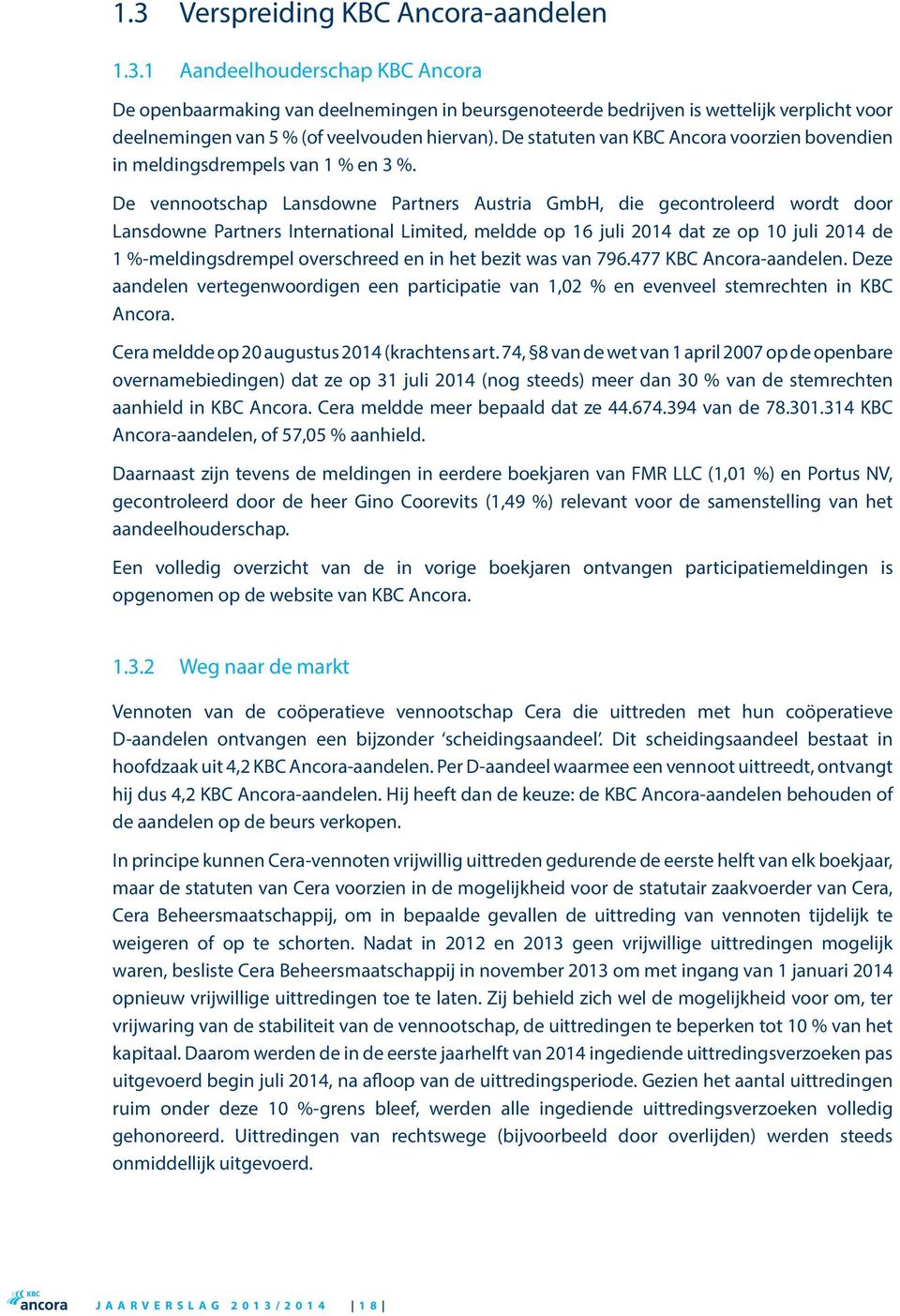 De vennootschap Lansdowne Partners Austria GmbH, die gecontroleerd wordt door Lansdowne Partners International Limited, meldde op 16 juli 2014 dat ze op 10 juli 2014 de 1 %-meldingsdrempel