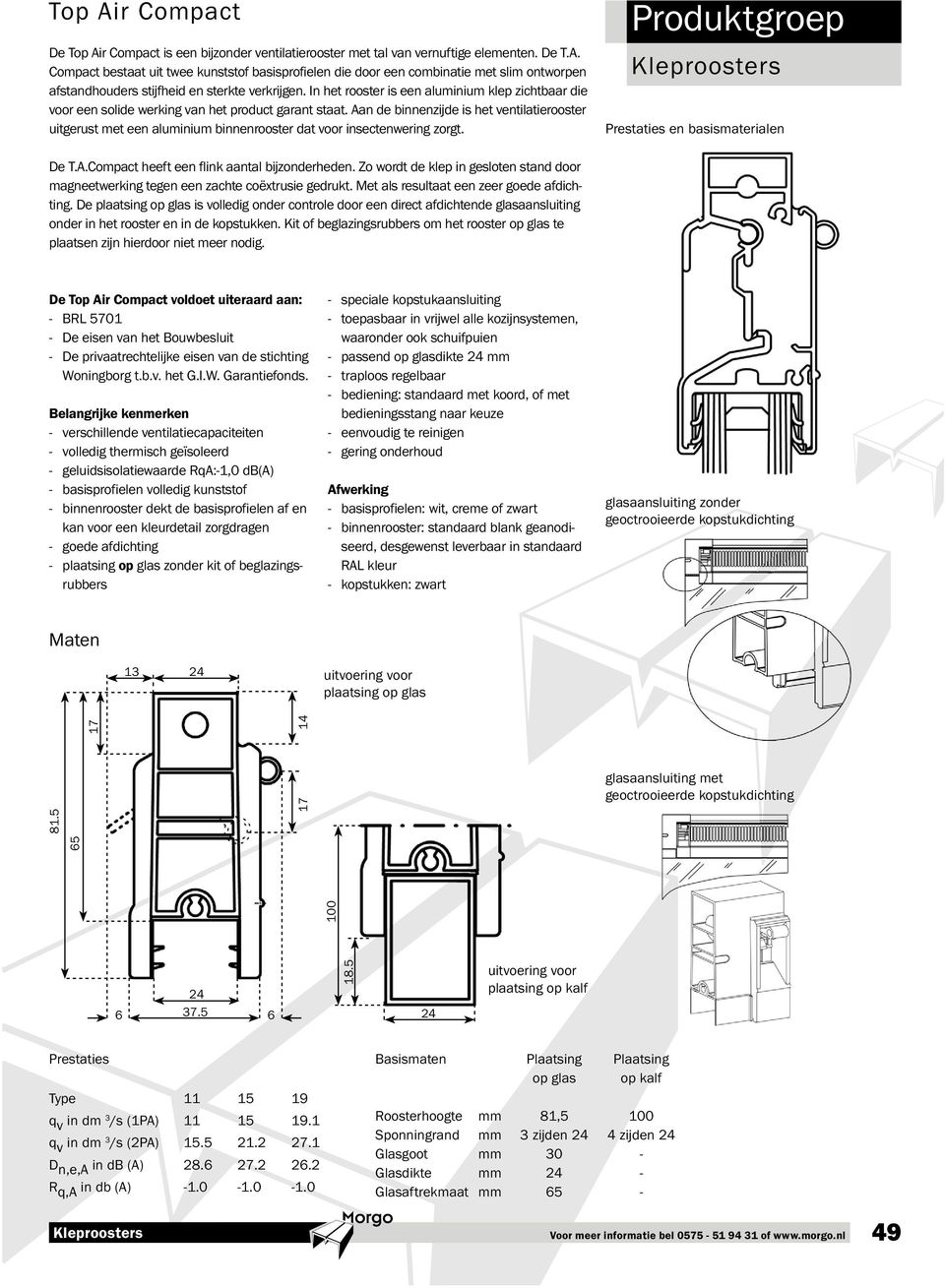 Aan de binnenzijde is het ventilatierooster uitgerust met een aluminium binnenrooster dat voor insectenwering zorgt. Prestaties en basismaterialen De T.A.Compact heeft een flink aantal bijzonderheden.