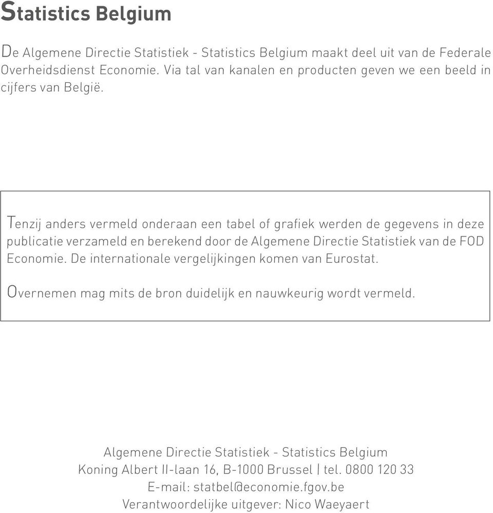 Tenzij anders vermeld onderaan een tabel of grafiek werden de gegevens in deze publicatie verzameld en berekend door de Algemene Directie Statistiek van de FOD Economie.