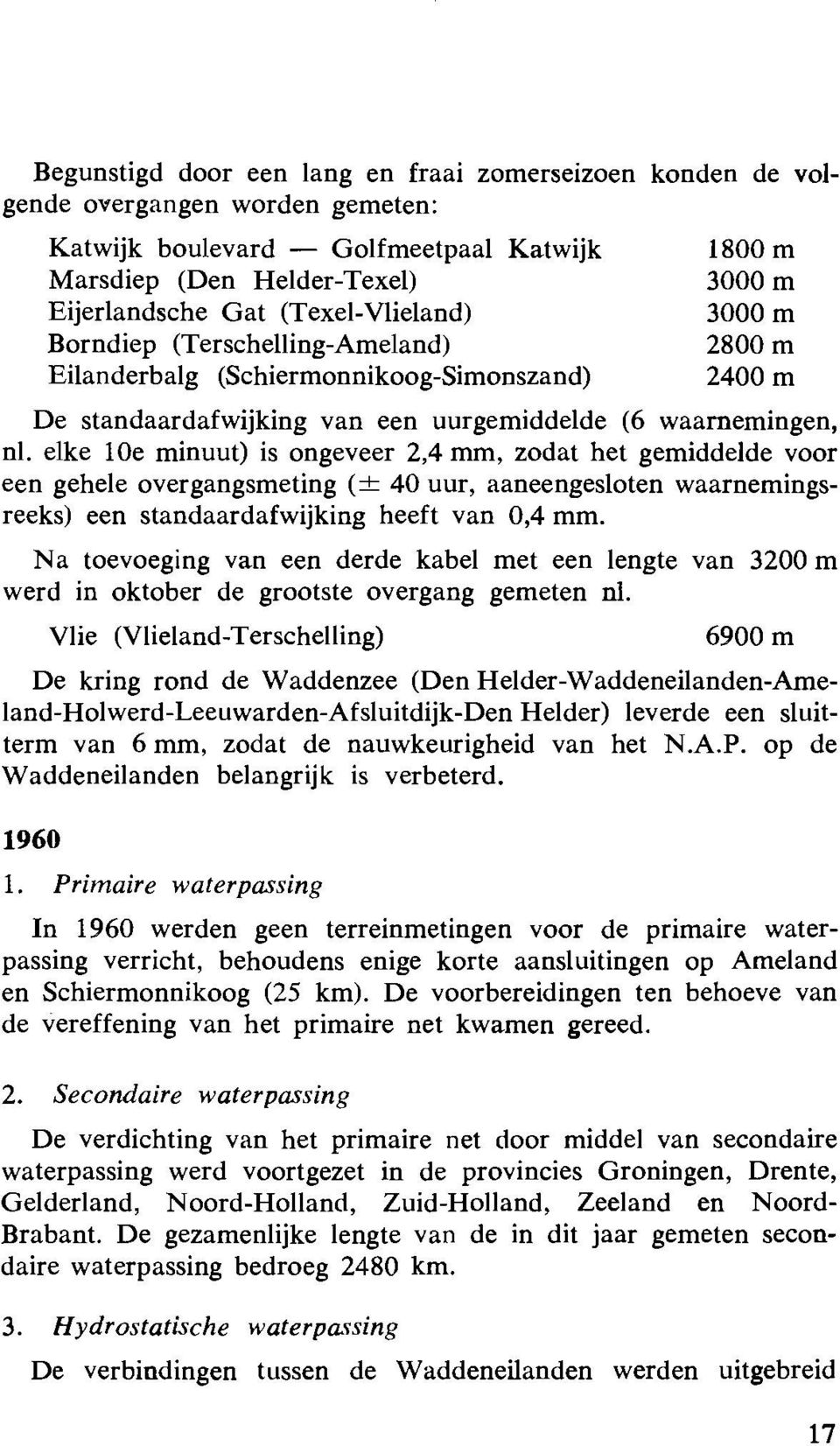 elke 10e minuut) is ongeveer 2,4 mm, zodat het gemiddelde voor een gehele overgangsmeting (k 40 uur, aaneengesloten waarnemingsreeks) een standaardafwijking heeft van 0,4 mm.