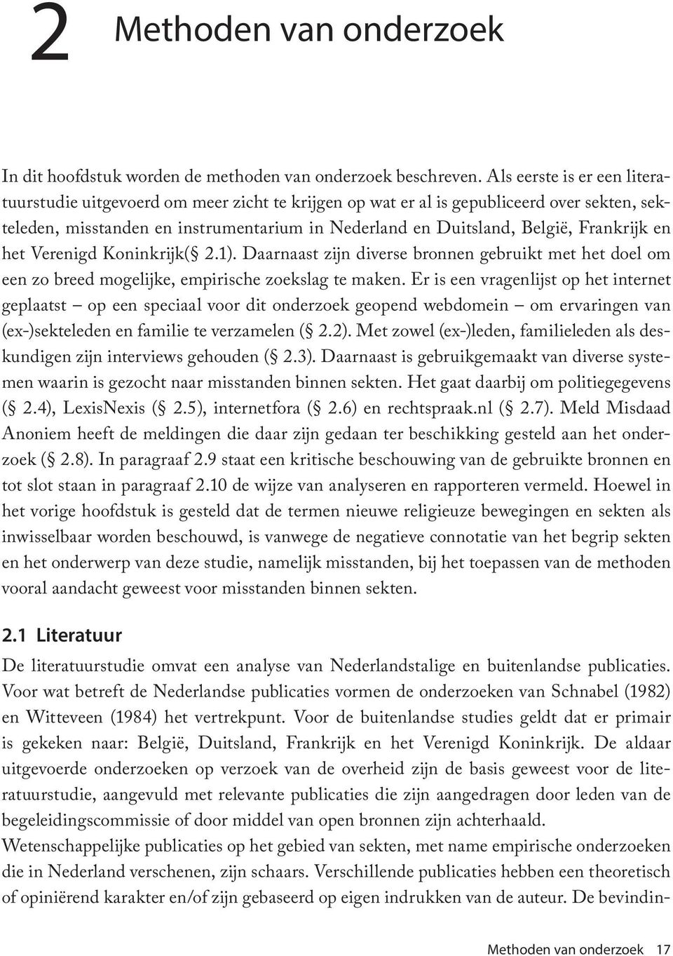 Frankrijk en het Verenigd Koninkrijk( 2.1). Daarnaast zijn diverse bronnen gebruikt met het doel om een zo breed mogelijke, empirische zoekslag te maken.