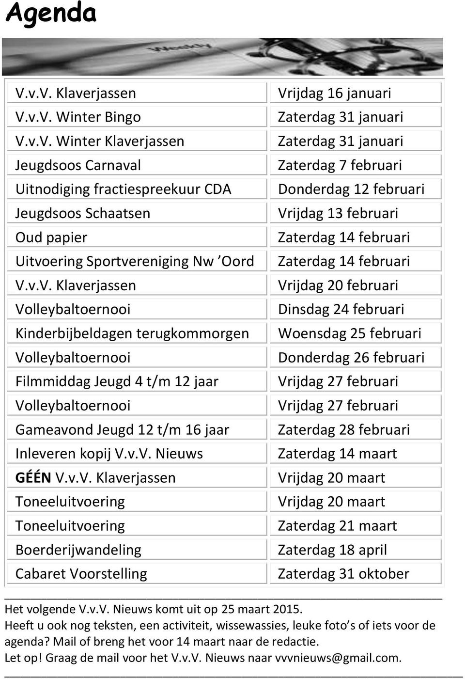 12 februari Vrijdag 13 februari Zaterdag 14 februari Zaterdag 14 februari Vrijdag 20 februari Dinsdag 24 februari Woensdag 25 februari Donderdag 26 februari Vrijdag 27 februari Vrijdag 27 februari