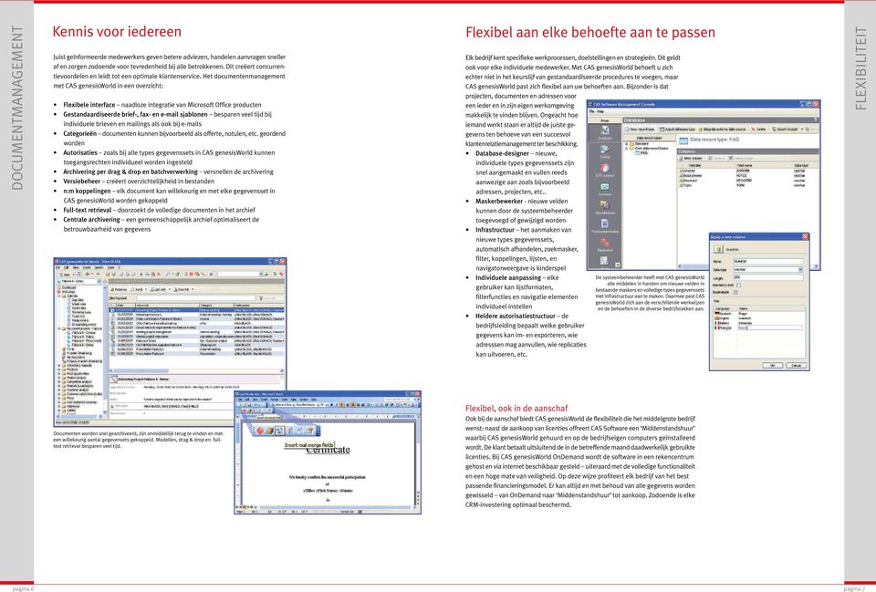 Het documentenmanagement met CAS genesisworld in een overzicht: Flexibele interface naadloze integratie van Microsoft Office producten Gestandaardiseerde brief-, fax- en e-mail sjablonen besparen