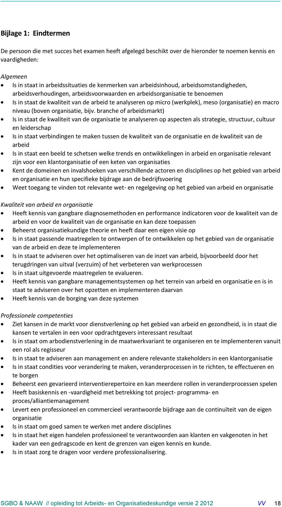 (organisatie) en macro niveau (boven organisatie, bijv.