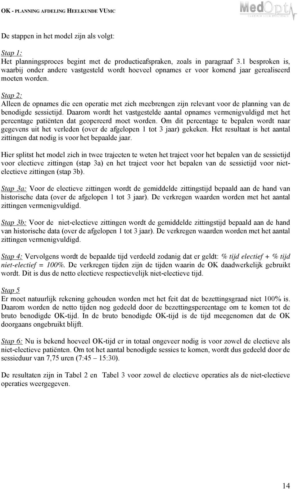 Stap 2: Alleen de opnames die een operatie met zich meebrengen zijn relevant voor de planning van de benodigde sessietijd.