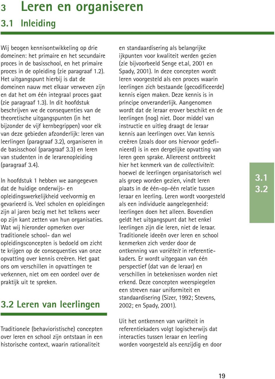 In dit hoofdstuk beschrijven we de consequenties van de theoretische uitgangspunten (in het bijzonder de vijf kernbegrippen) voor elk van deze gebieden afzonderlijk: leren van leerlingen (paragraaf 3.