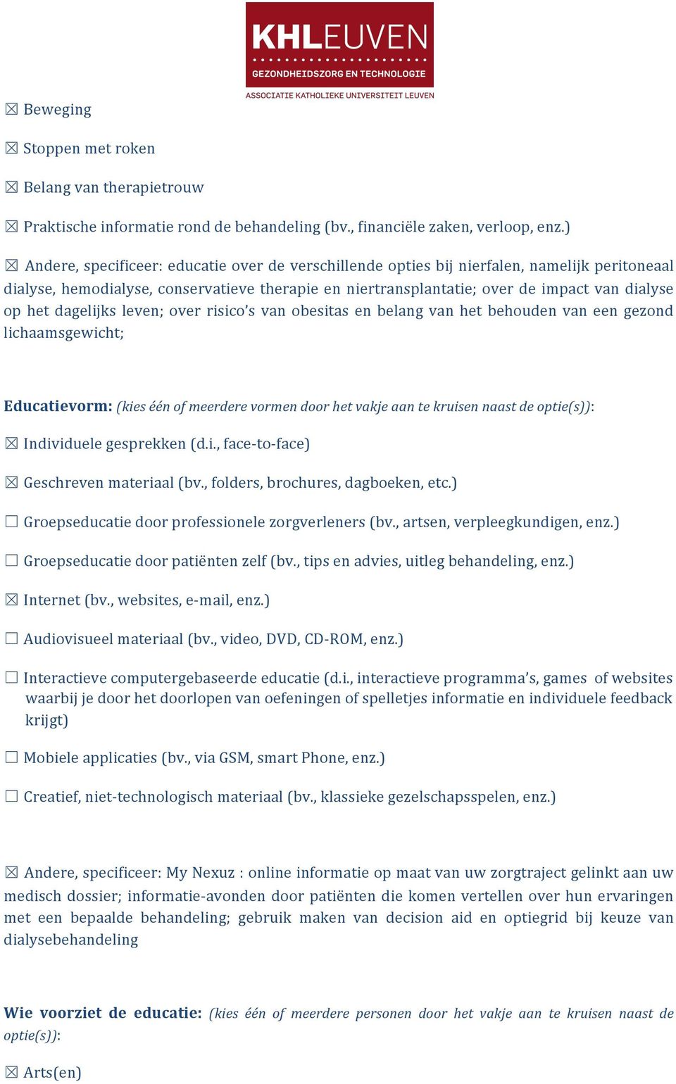 dagelijks leven; over risico s van obesitas en belang van het behouden van een gezond lichaamsgewicht; Educatievorm: (kies één of meerdere vormen door het vakje aan te kruisen naast de optie(s)):