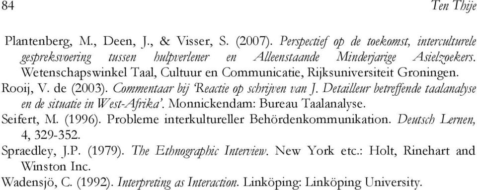 Wetenschapswinkel Taal, Cultuur en Communicatie, Rijksuniversiteit Groningen. Rooij, V. de (2003). Commentaar bij Reactie op schrijven van J.