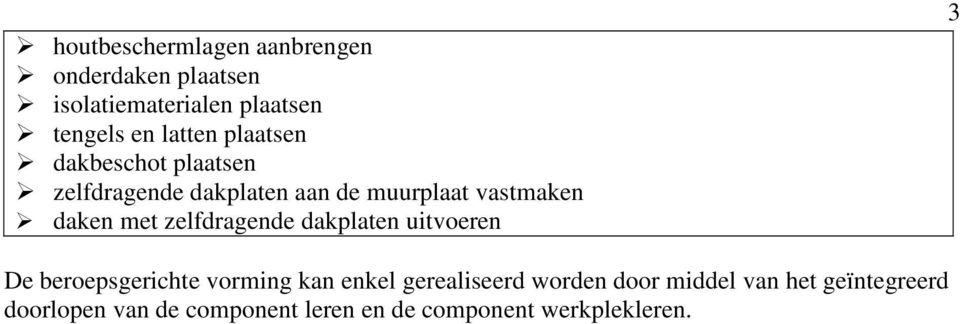 met zelfdragende dakplaten uitvoeren 3 De beroepsgerichte vorming kan enkel gerealiseerd