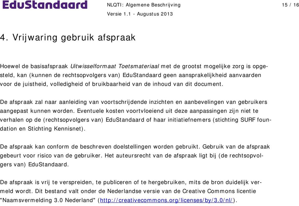 aanvaarden voor de juistheid, volledigheid of bruikbaarheid van de inhoud van dit document.