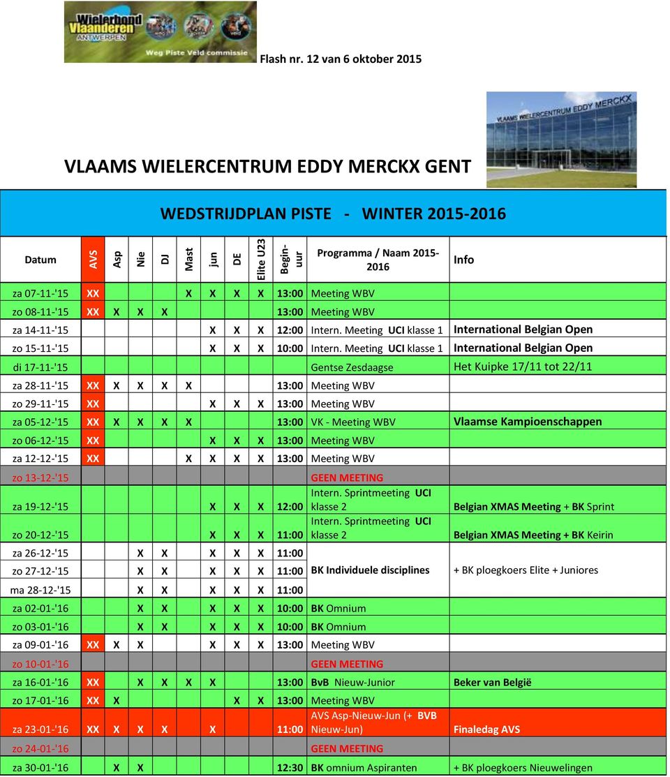 08-11-'15 XX X X X 13:00 Meeting WBV Programma / Naam 2015-2016 za 14-11-'15 X X X 12:00 Intern. Meeting UCI klasse 1 International Belgian Open zo 15-11-'15 X X X 10:00 Intern.