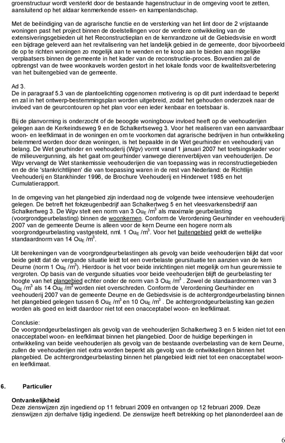 extensiveringsgebieden uit het Reconstructieplan en de kernrandzone uit de Gebiedsvisie en wordt een bijdrage geleverd aan het revitalisering van het landelijk gebied in de gemeente, door