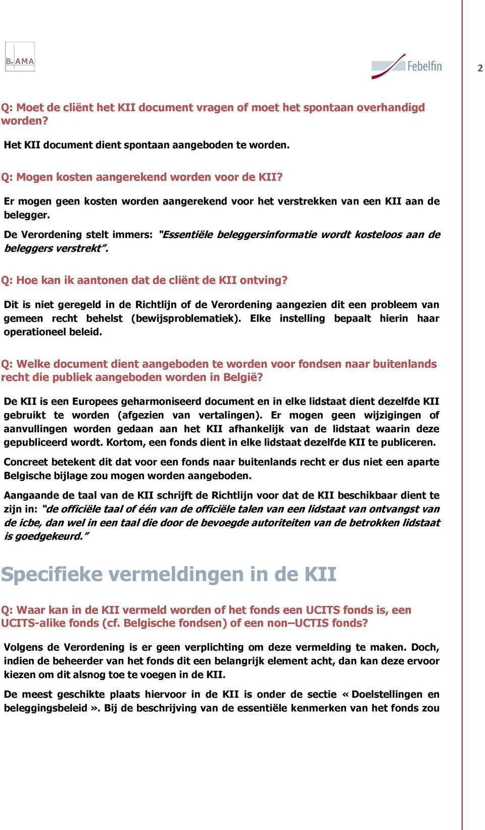 Q: Hoe kan ik aantonen dat de cliënt de KII ontving? Dit is niet geregeld in de Richtlijn of de Verordening aangezien dit een probleem van gemeen recht behelst (bewijsproblematiek).