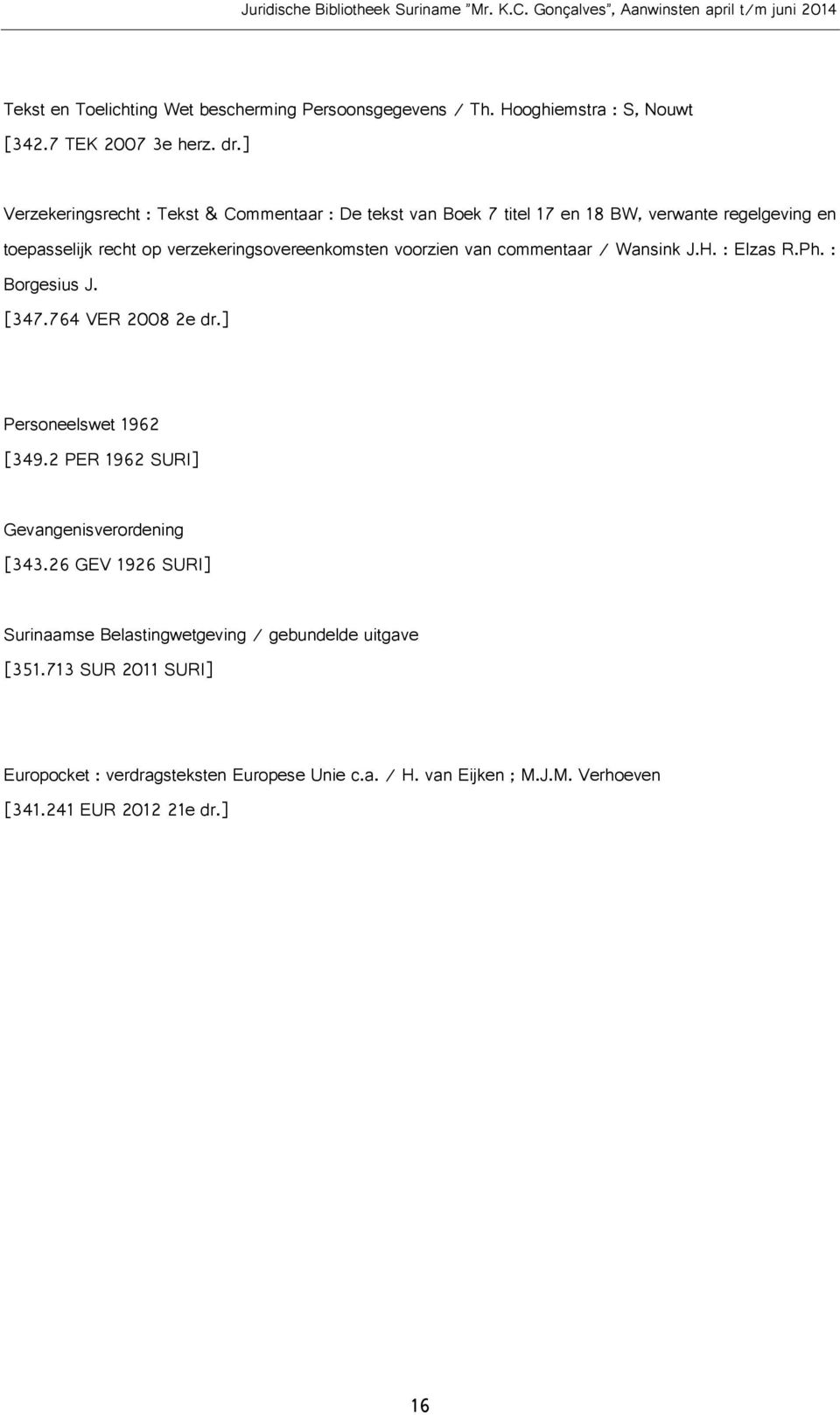 voorzien van commentaar / Wansink J.H. : Elzas R.Ph. : Borgesius J. [347.764 VER 2008 2e dr.] Personeelswet 1962 [349.