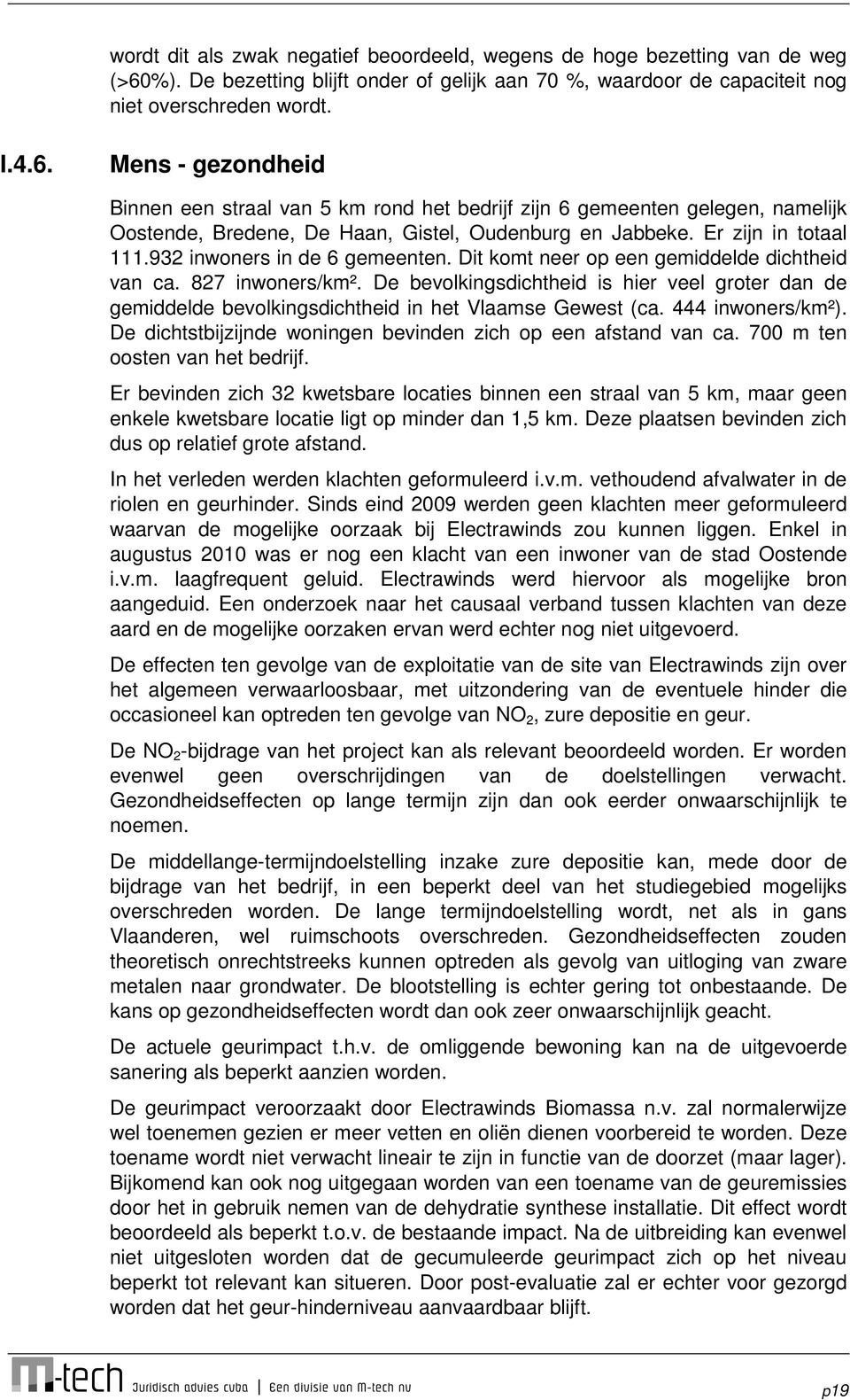 Mens - gezondheid Binnen een straal van 5 km rond het bedrijf zijn 6 gemeenten gelegen, namelijk Oostende, Bredene, De Haan, Gistel, Oudenburg en Jabbeke. Er zijn in totaal 111.