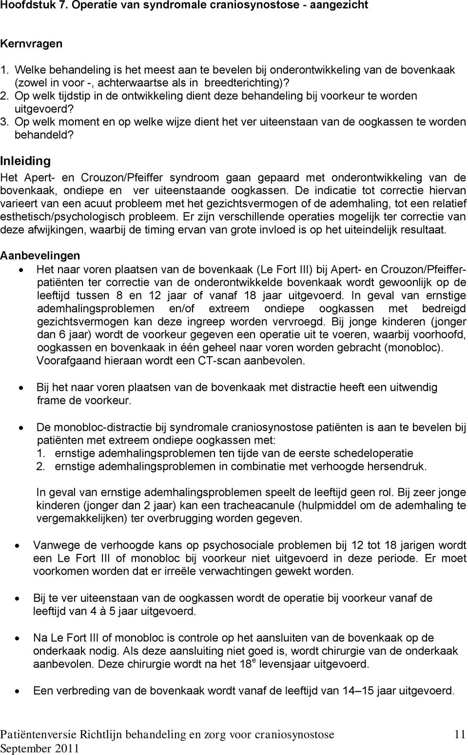 Op welk tijdstip in de ontwikkeling dient deze behandeling bij voorkeur te worden uitgevoerd? 3. Op welk moment en op welke wijze dient het ver uiteenstaan van de oogkassen te worden behandeld?