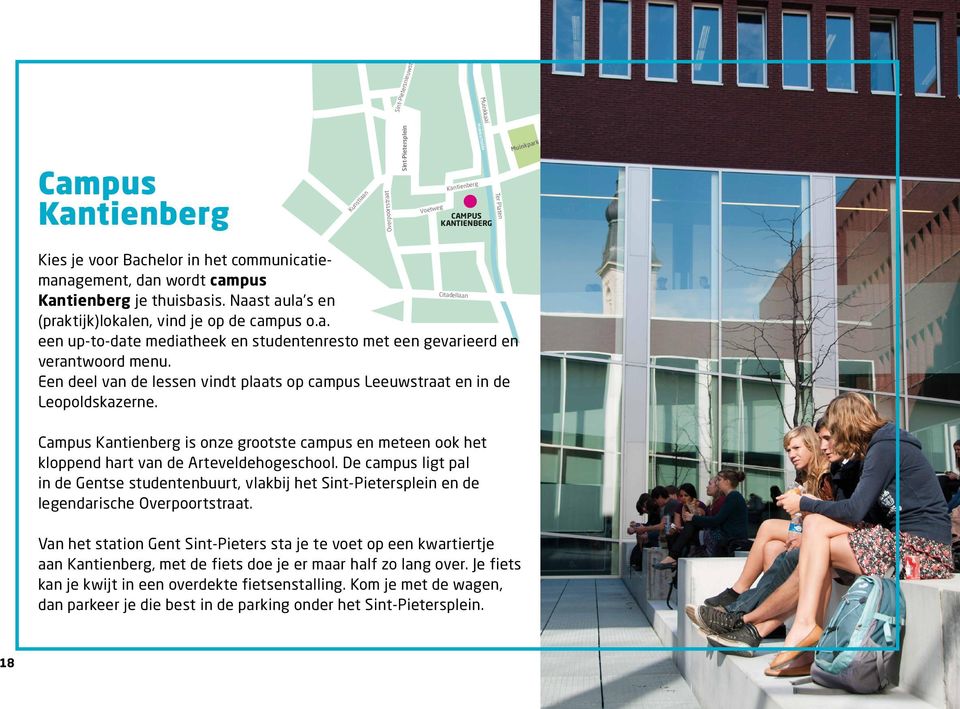 Een deel van de lessen vindt plaats op campus Leeuwstraat en in de Leopoldskazerne. Citadellaan Campus Kantienberg is onze grootste campus en meteen ook het kloppend hart van de Arteveldehogeschool.