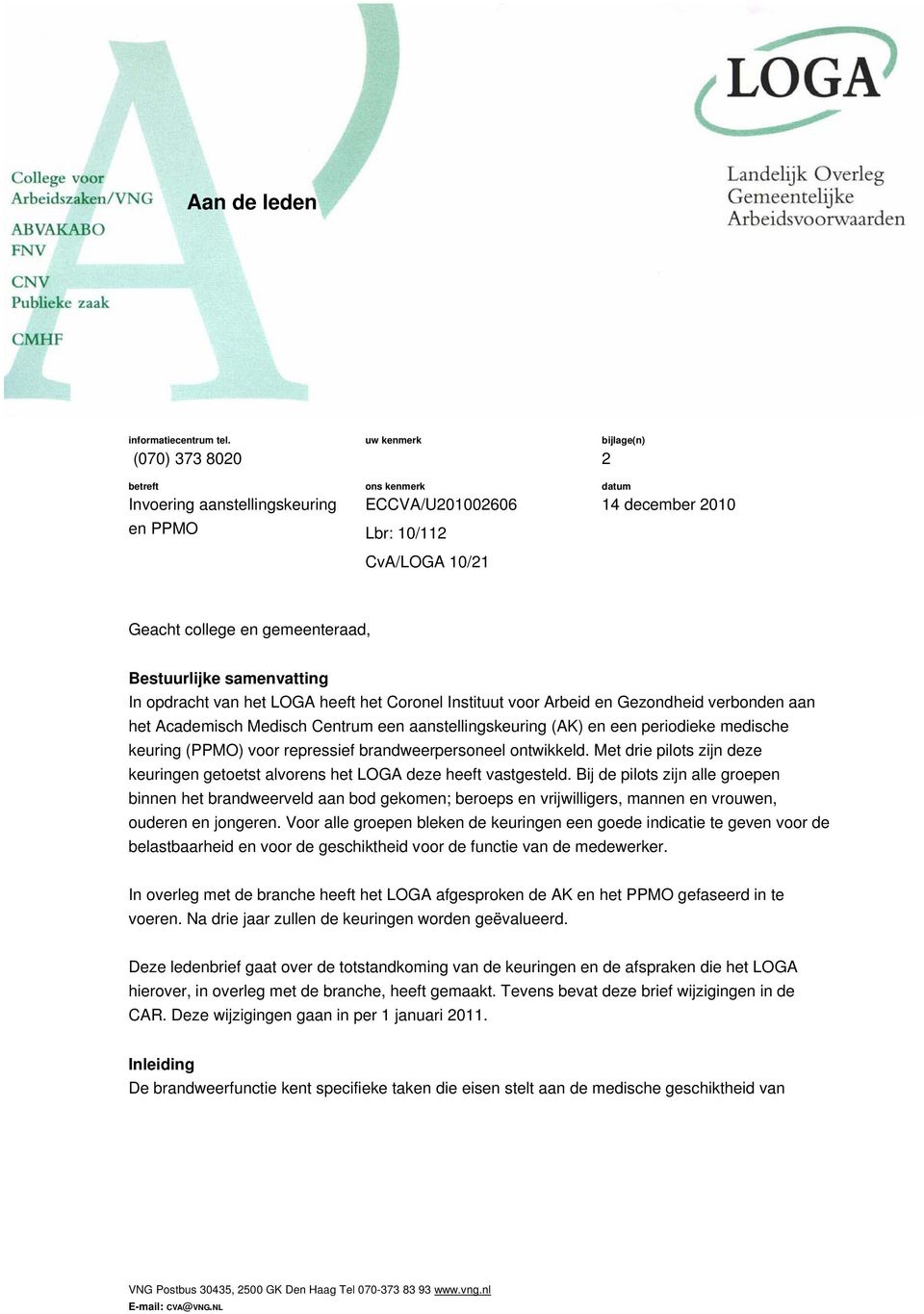 Bestuurlijke samenvatting In opdracht van het LOGA heeft het Coronel Instituut voor Arbeid en Gezondheid verbonden aan het Academisch Medisch Centrum een aanstellingskeuring (AK) en een periodieke