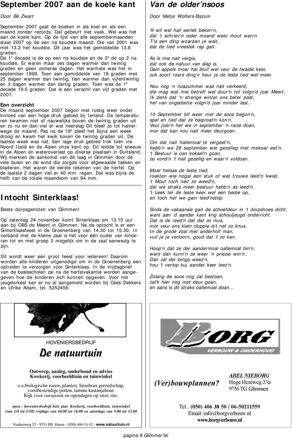 De 1 e decade is de op een na koudste en de 2 e de op 2 na koudste. Er waren maar zes dagen warmer dan twintig graden en geen zomerse dagen. Het warmste was het in september 1999.