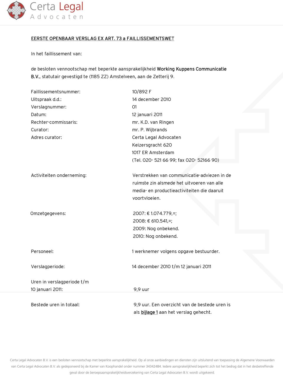 Wijbrands Adres curator: Certa Legal Advocaten Keizersgracht 620 1017 ER Amsterdam (Tel.