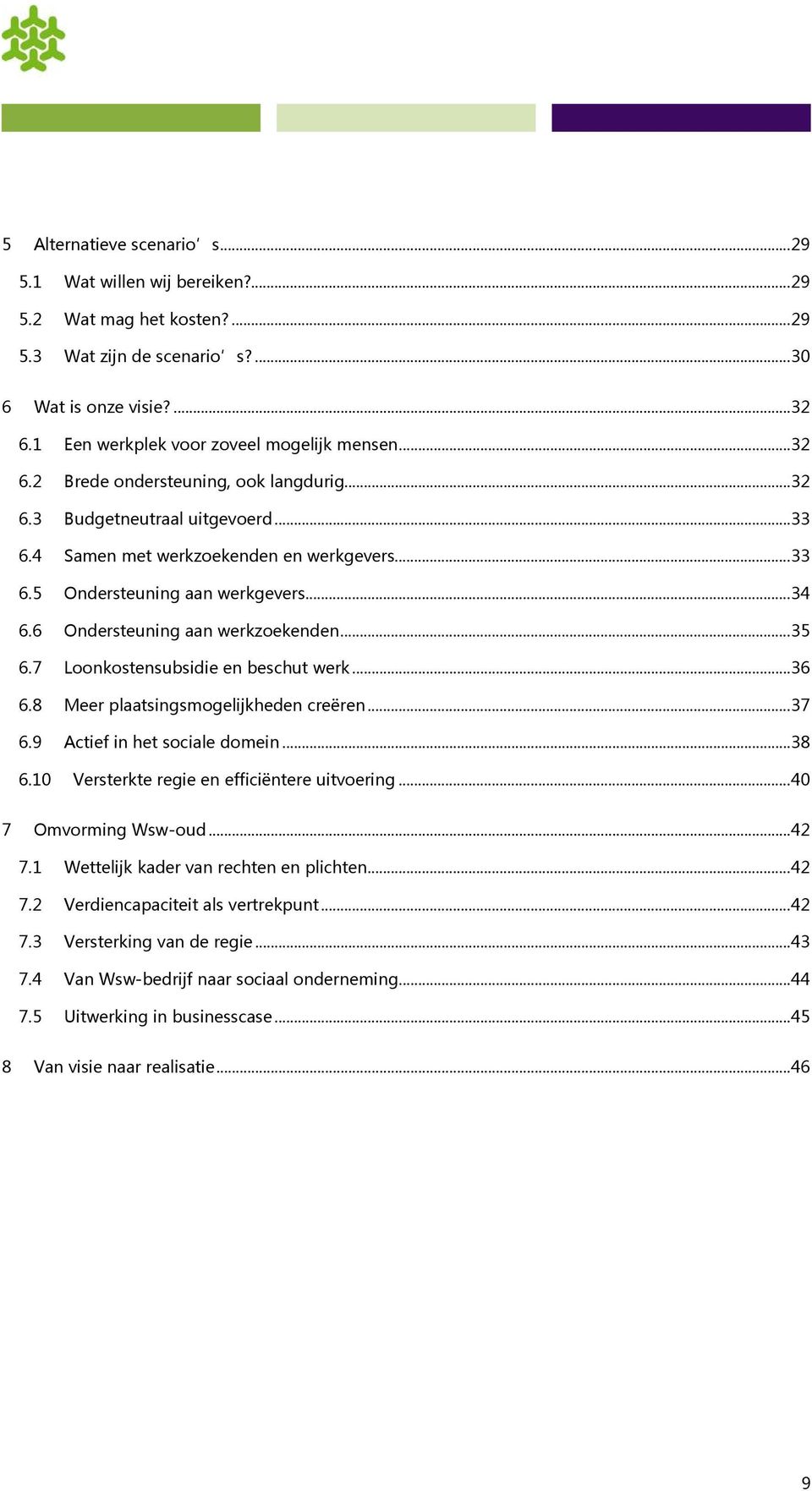 .. 34 6.6 Ondersteuning aan werkzoekenden... 35 6.7 Loonkostensubsidie en beschut werk... 36 6.8 Meer plaatsingsmogelijkheden creëren... 37 6.9 Actief in het sociale domein... 38 6.