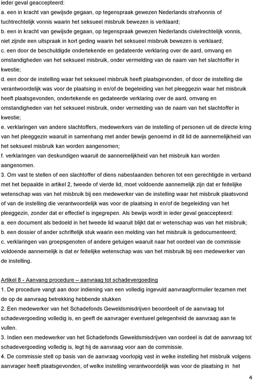 een door de beschuldigde ondertekende en gedateerde verklaring over de aard, omvang en omstandigheden van het seksueel misbruik, onder vermelding van de naam van het slachtoffer in kwestie; d.