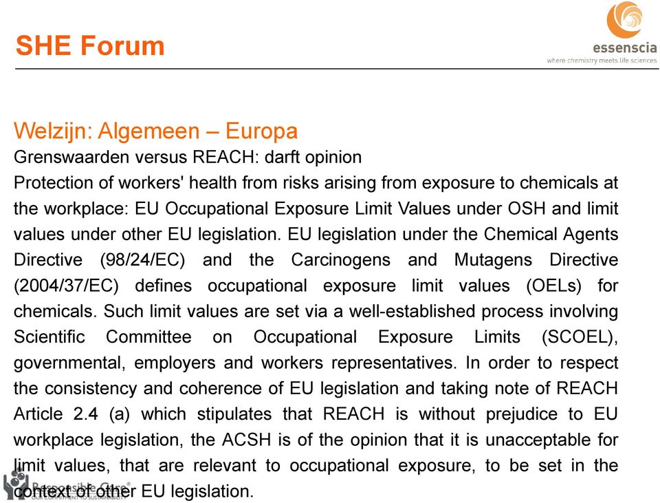 EU legislation under the Chemical Agents Directive (98/24/EC) and the Carcinogens and Mutagens Directive (2004/37/EC) defines occupational exposure limit values (OELs) for chemicals.
