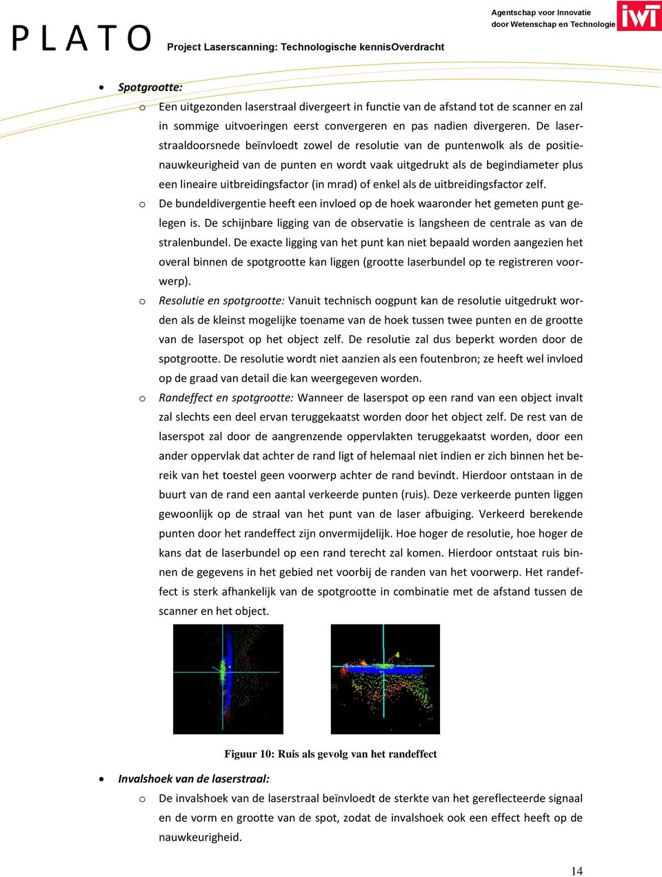 (in mrad) of enkel als de uitbreidingsfactor zelf. o De bundeldivergentie heeft een invloed op de hoek waaronder het gemeten punt gelegen is.