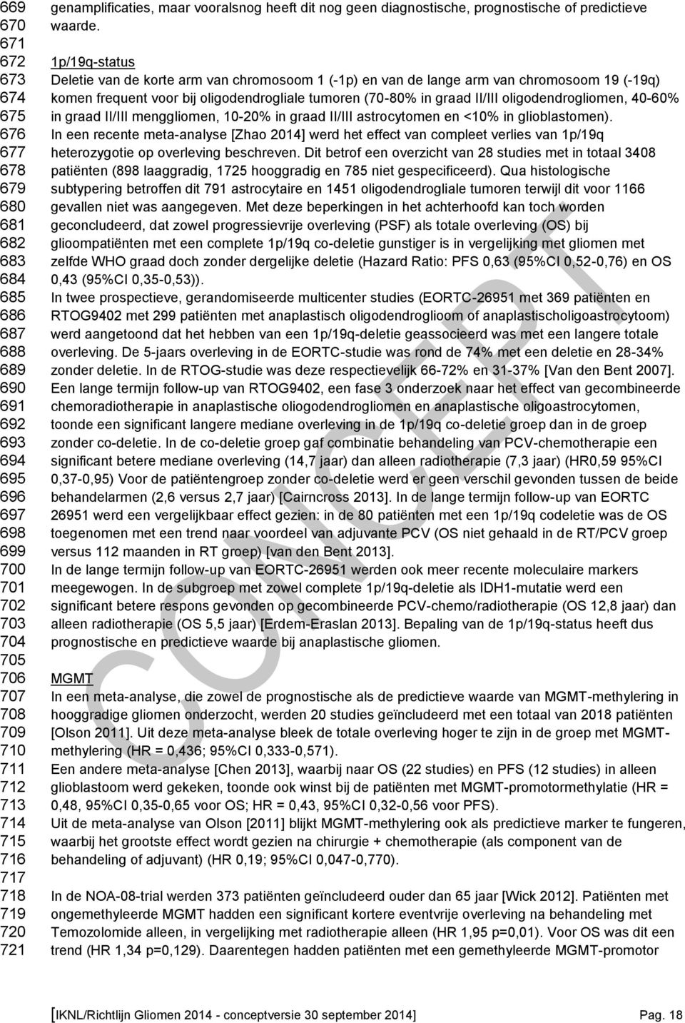 1p/19q-status Deletie van de korte arm van chromosoom 1 (-1p) en van de lange arm van chromosoom 19 (-19q) komen frequent voor bij oligodendrogliale tumoren (70-80% in graad II/III