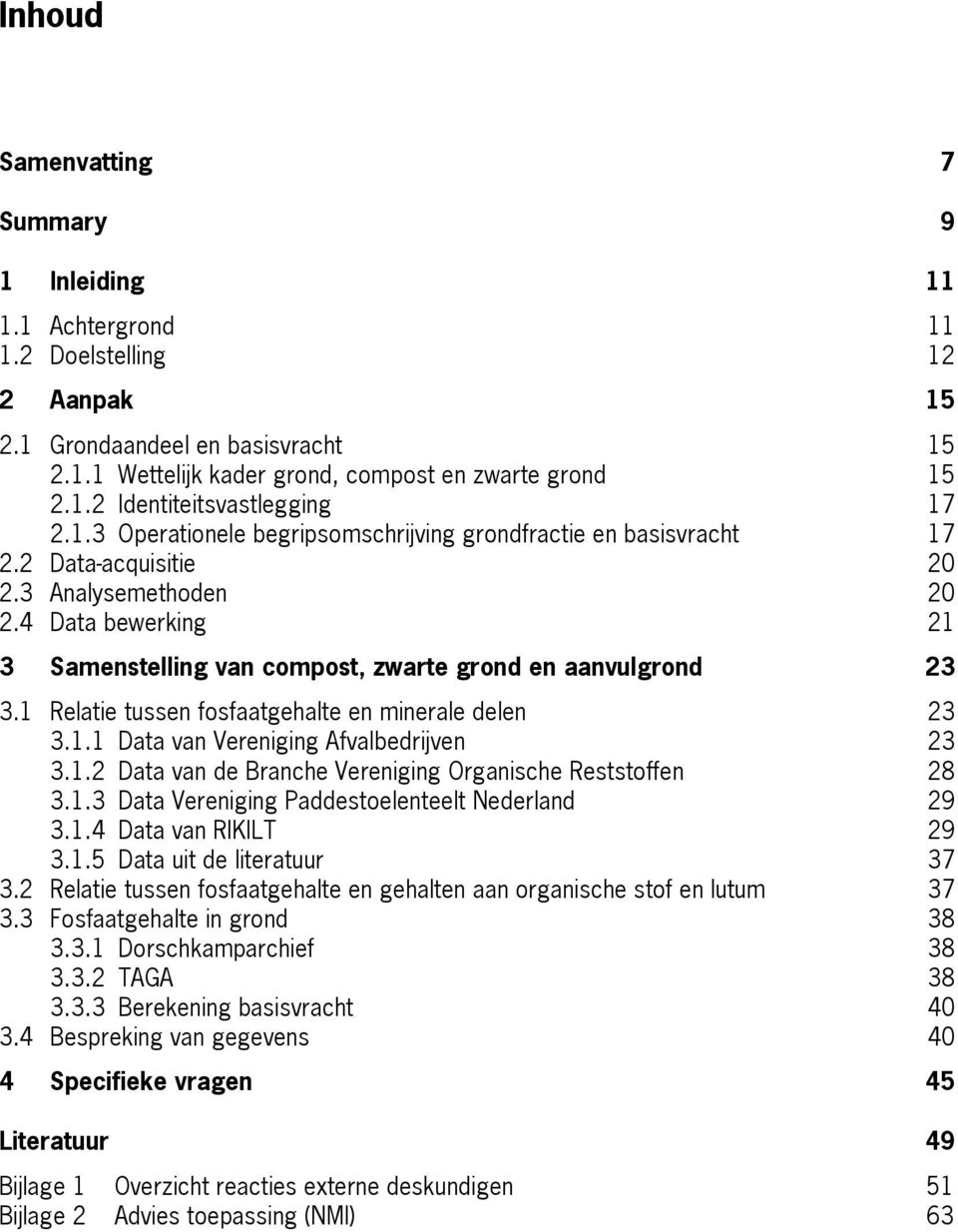 1 Relatie tussen fosfaatgehalte en minerale delen 23 3.1.1 Data van Vereniging Afvalbedrijven 23 3.1.2 Data van de Branche Vereniging Organische Reststoffen 28 3.1.3 Data Vereniging Paddestoelenteelt Nederland 29 3.