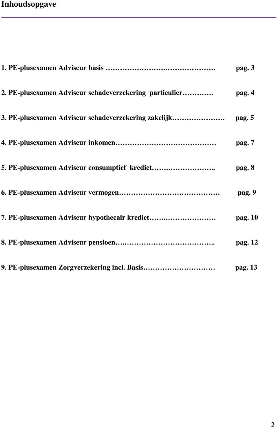 PE-plusexamen Adviseur consumptief krediet... pag. 8 6. PE-plusexamen Adviseur vermogen pag. 9 7.