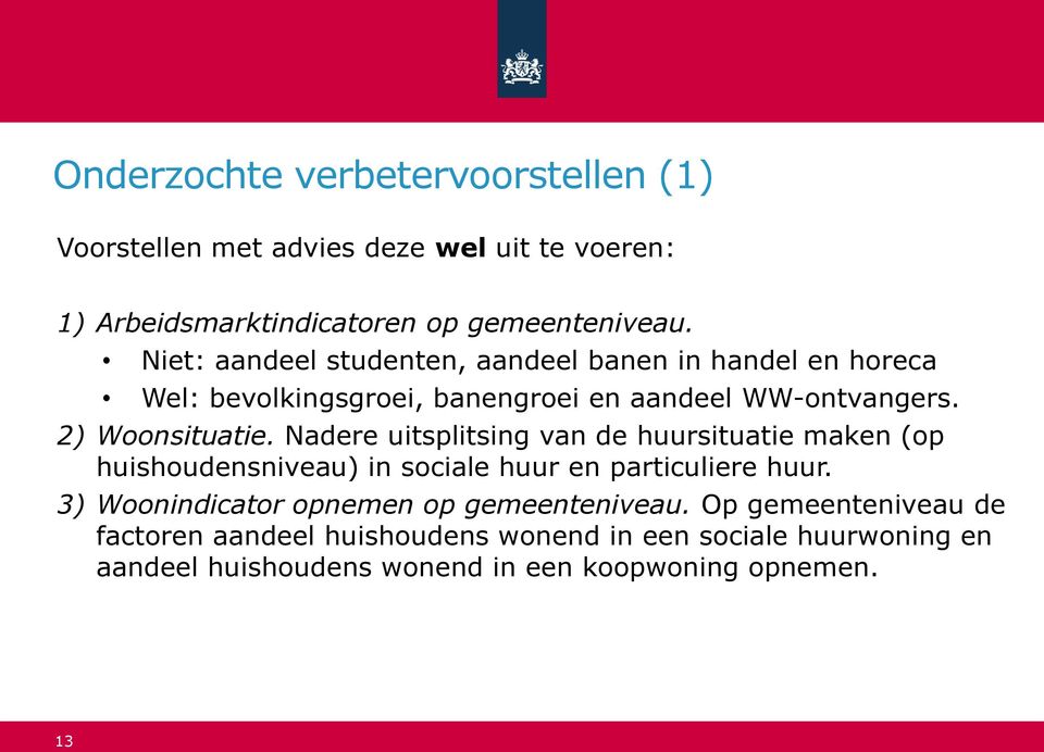 Nadere uitsplitsing van de huursituatie maken (op huishoudensniveau) in sociale huur en particuliere huur.