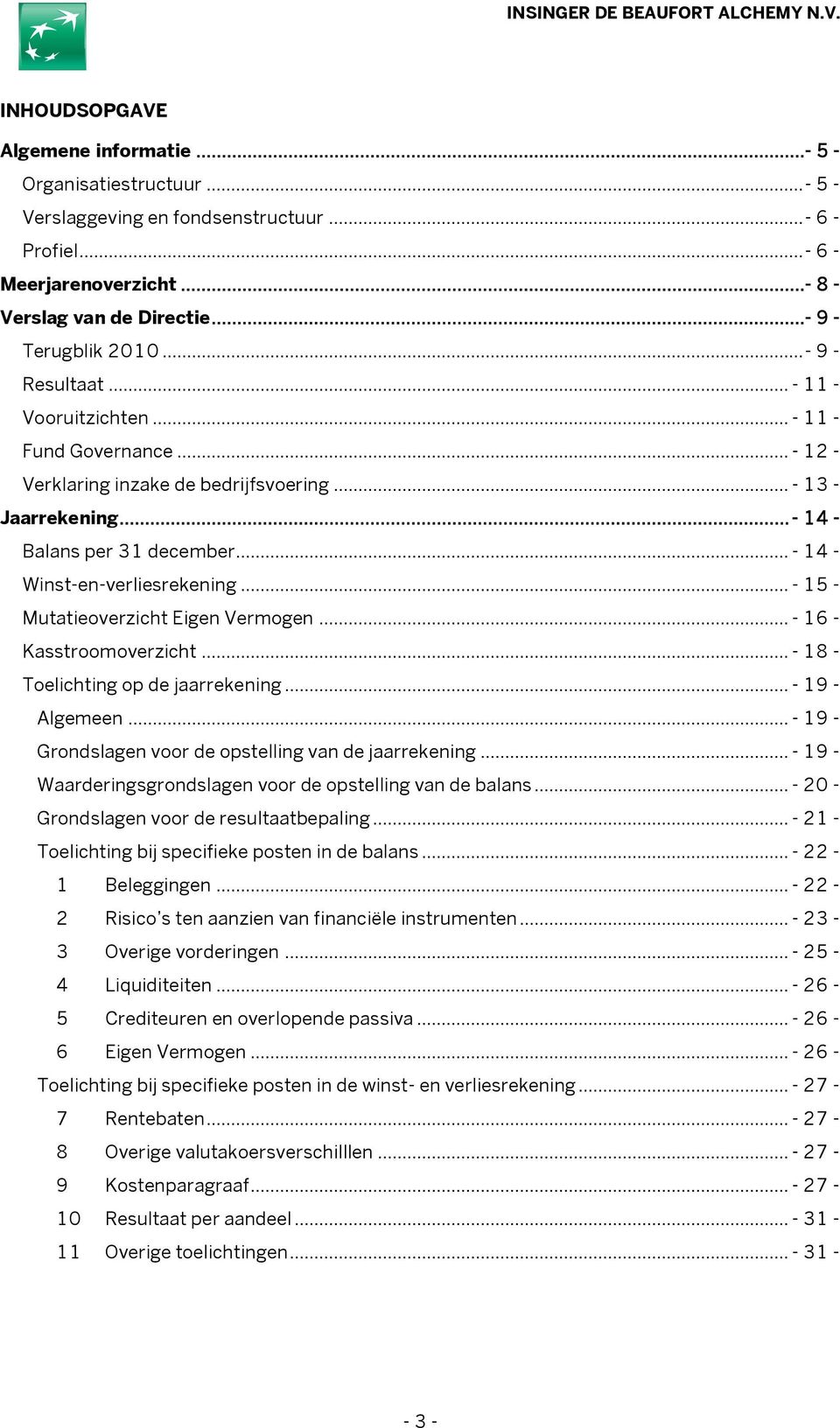 .. - 14 - Winst-en-verliesrekening... - 15 - Mutatieoverzicht Eigen Vermogen... - 16 - Kasstroomoverzicht... - 18 - Toelichting op de jaarrekening... - 19 - Algemeen.