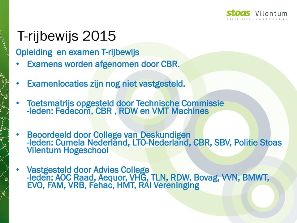 van Deskundigen -leden: Cumela Nederland, LTO-Nederland, CBR, SBV, Politie Stoas Vilentum Hogeschool Vastgesteld