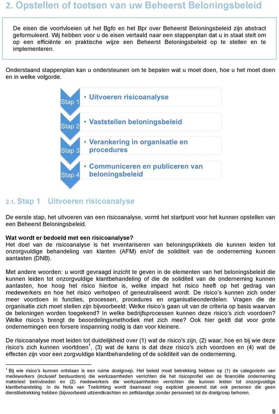 Onderstaand stappenplan kan u ondersteunen om te bepalen wat u moet doen, hoe u het moet doen en in welke volgorde. 2.1.