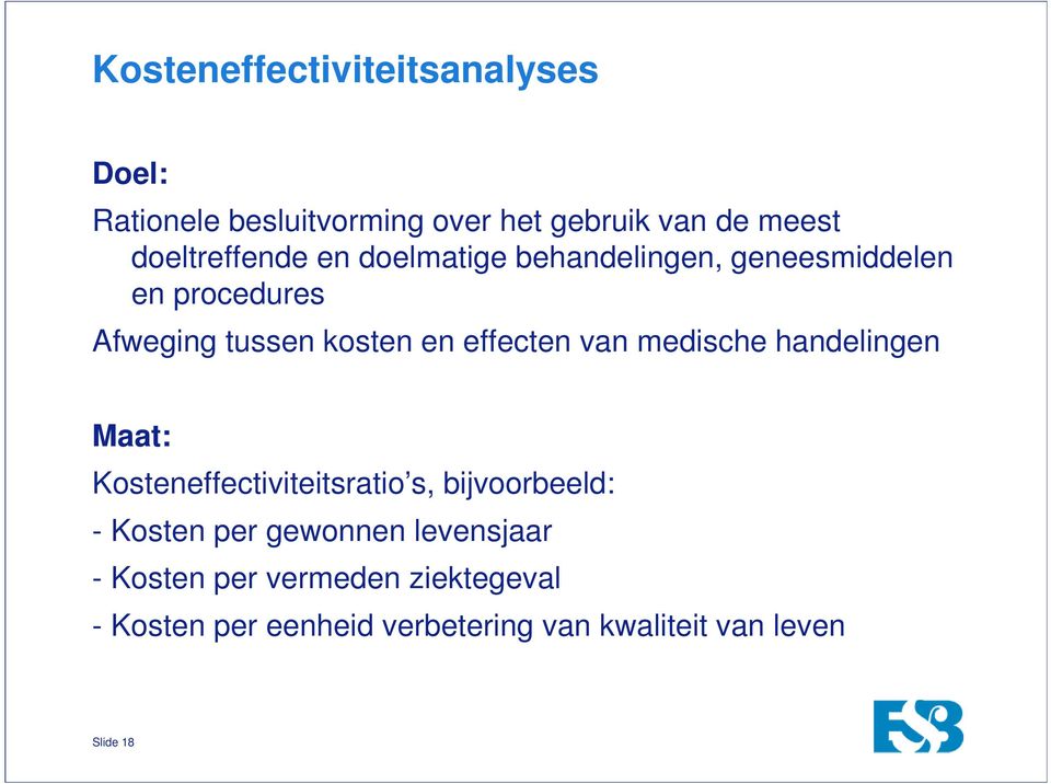 effecten van medische handelingen Maat: Kosteneffectiviteitsratio s, bijvoorbeeld: - Kosten per