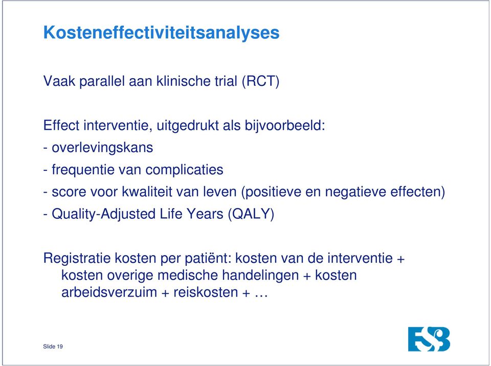 (positieve en negatieve effecten) - Quality-Adjusted Life Years (QALY) Registratie kosten per patiënt: