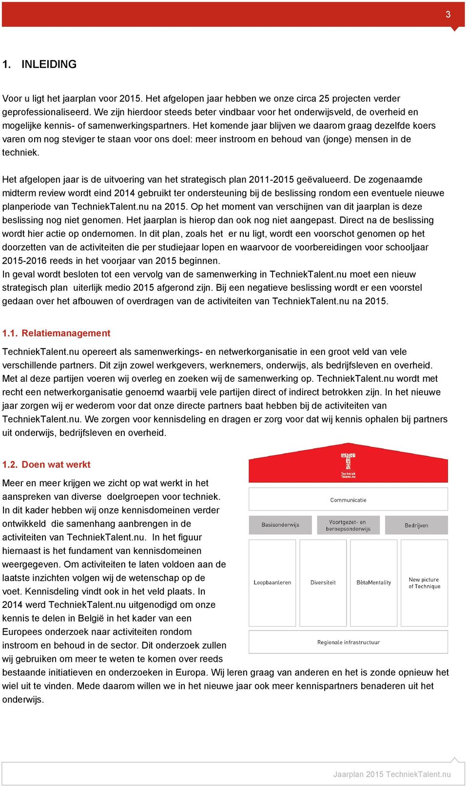 Het komende jaar blijven we daarom graag dezelfde koers varen om nog steviger te staan voor ons doel: meer instroom en behoud van (jonge) mensen in de techniek.